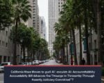 California Moves to Regulate AI: Accountability Bill Advances Through Assembly Judiciary Committee